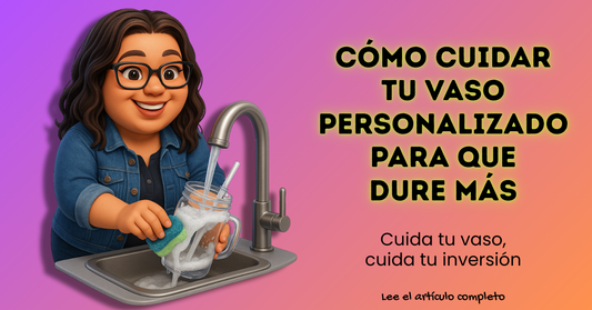 🥤 Cómo cuidar tu vaso personalizado para que dure más